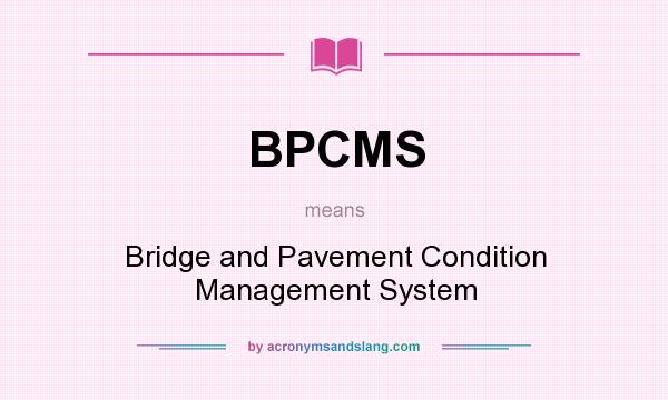 What does BPCMS mean? It stands for Bridge and Pavement Condition Management System