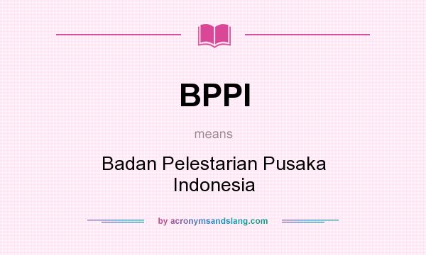 What does BPPI mean? It stands for Badan Pelestarian Pusaka Indonesia