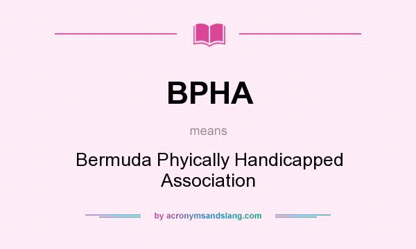 What does BPHA mean? It stands for Bermuda Phyically Handicapped Association