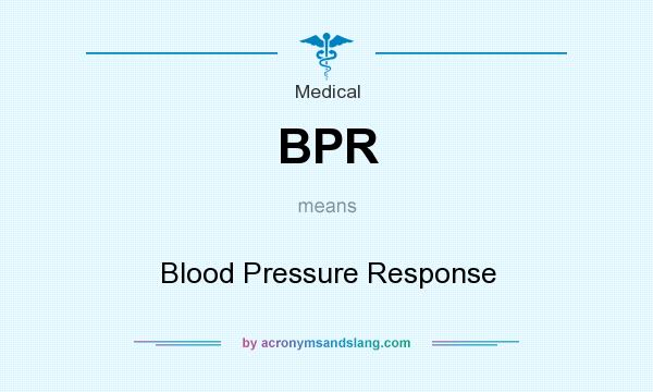 What does BPR mean? It stands for Blood Pressure Response