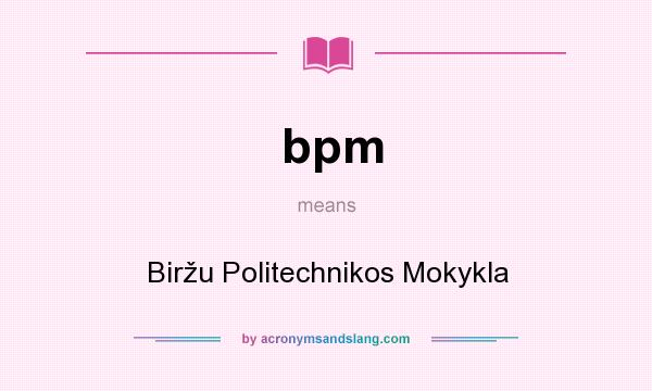 What does bpm mean? It stands for Biržu Politechnikos Mokykla