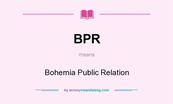 What does BPR mean? It stands for Bohemia Public Relation