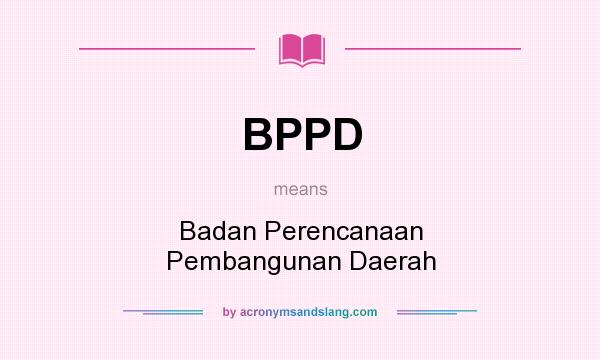 What does BPPD mean? It stands for Badan Perencanaan Pembangunan Daerah