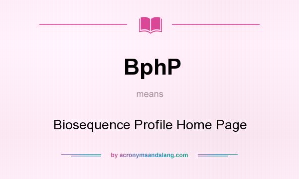 What does BphP mean? It stands for Biosequence Profile Home Page