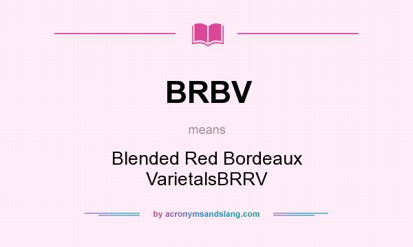 What does BRBV mean? It stands for Blended Red Bordeaux VarietalsBRRV