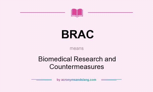 What does BRAC mean? It stands for Biomedical Research and Countermeasures