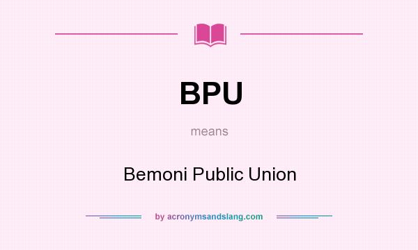 What does BPU mean? It stands for Bemoni Public Union