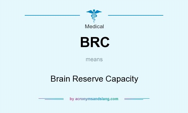 What does BRC mean? It stands for Brain Reserve Capacity