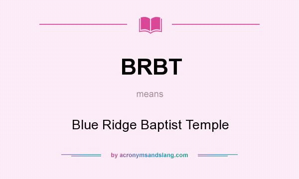 What does BRBT mean? It stands for Blue Ridge Baptist Temple