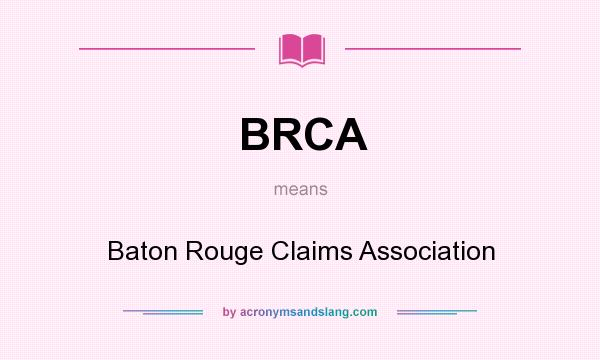 What does BRCA mean? It stands for Baton Rouge Claims Association