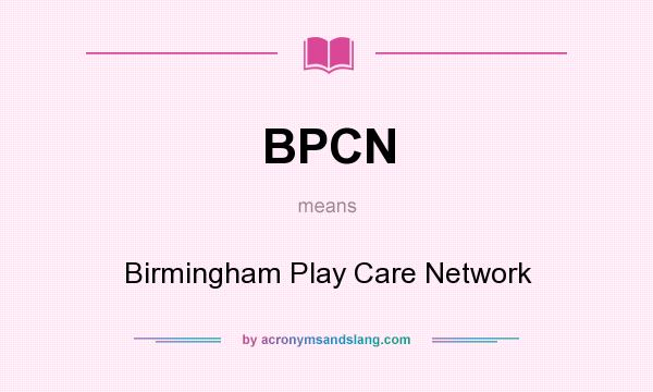 What does BPCN mean? It stands for Birmingham Play Care Network