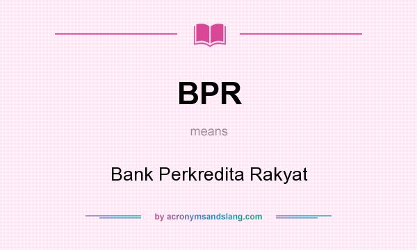 What does BPR mean? It stands for Bank Perkredita Rakyat