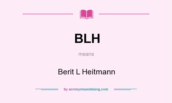 What does BLH mean? It stands for Berit L Heitmann