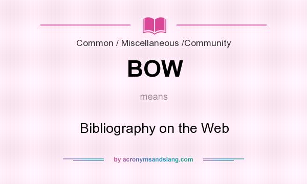 What does BOW mean? It stands for Bibliography on the Web