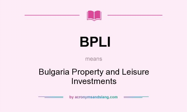 What does BPLI mean? It stands for Bulgaria Property and Leisure Investments
