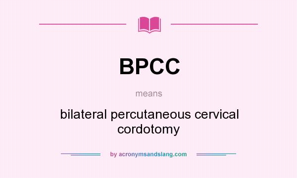What does BPCC mean? It stands for bilateral percutaneous cervical cordotomy