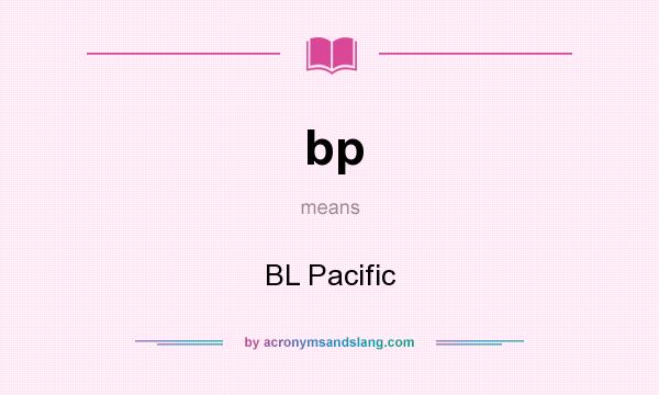 What does bp mean? It stands for BL Pacific