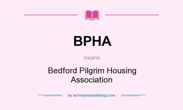 What does BPHA mean? It stands for Bedford Pilgrim Housing Association