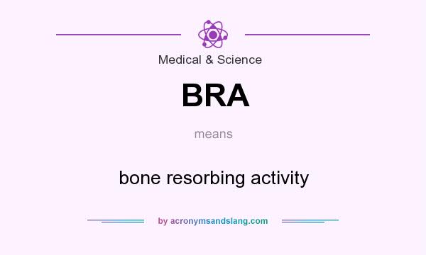 What does BRA mean? It stands for bone resorbing activity
