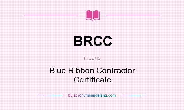 What does BRCC mean? It stands for Blue Ribbon Contractor Certificate