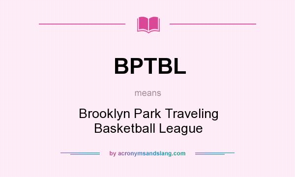 What does BPTBL mean? It stands for Brooklyn Park Traveling Basketball League