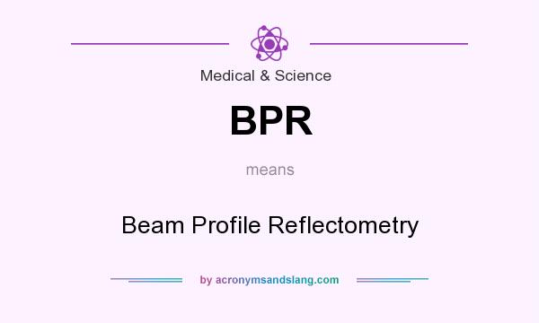 What does BPR mean? It stands for Beam Profile Reflectometry