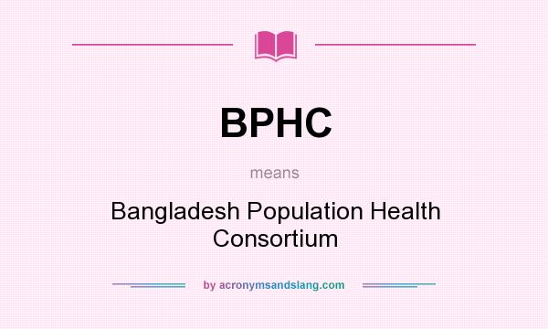 What does BPHC mean? It stands for Bangladesh Population Health Consortium