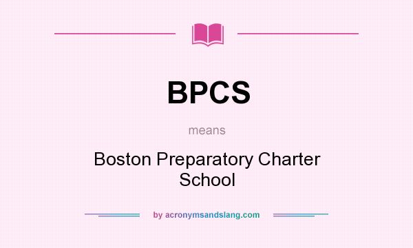 What does BPCS mean? It stands for Boston Preparatory Charter School