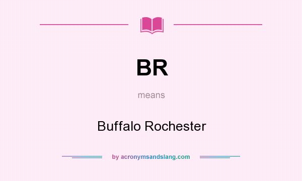 What does BR mean? It stands for Buffalo Rochester