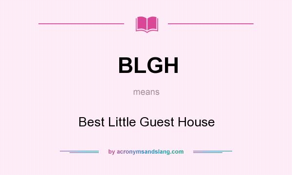 What does BLGH mean? It stands for Best Little Guest House