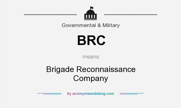 What does BRC mean? It stands for Brigade Reconnaissance Company