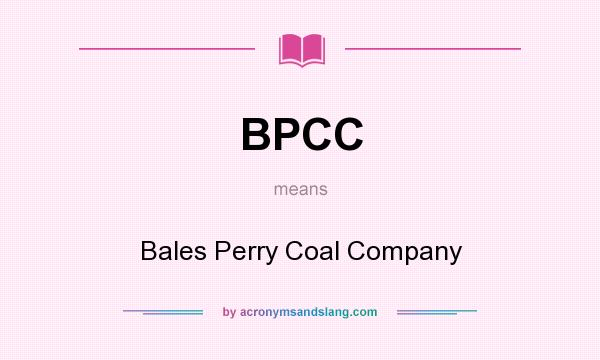 What does BPCC mean? It stands for Bales Perry Coal Company