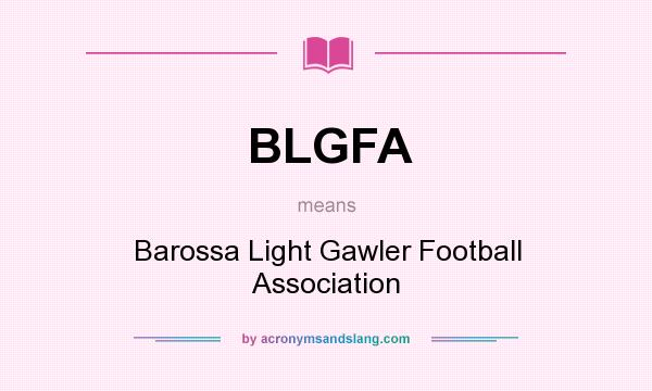 What does BLGFA mean? It stands for Barossa Light Gawler Football Association
