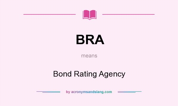 What does BRA mean? It stands for Bond Rating Agency