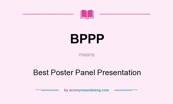 What does BPPP mean? It stands for Best Poster Panel Presentation
