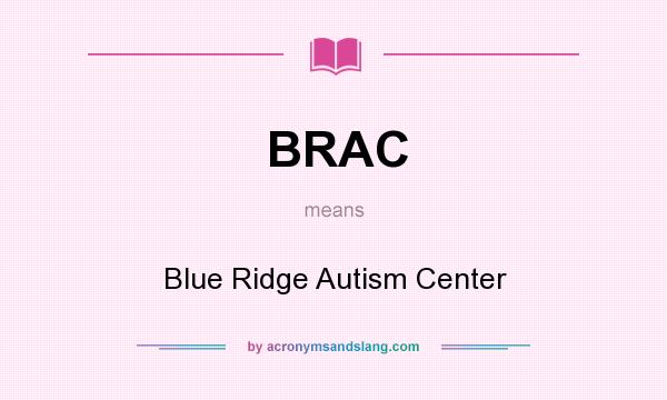 What does BRAC mean? It stands for Blue Ridge Autism Center