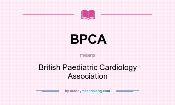 What does BPCA mean? It stands for British Paediatric Cardiology Association
