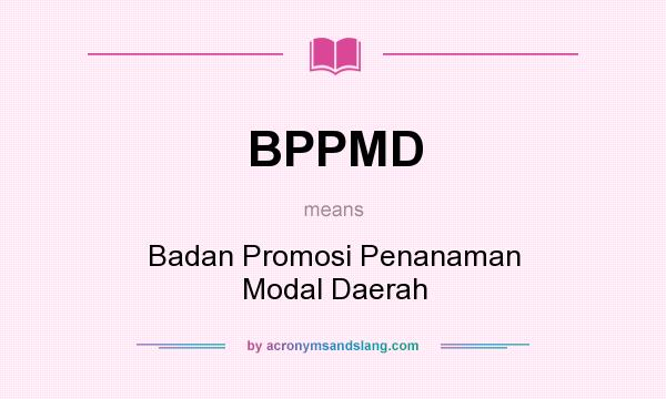 What does BPPMD mean? It stands for Badan Promosi Penanaman Modal Daerah