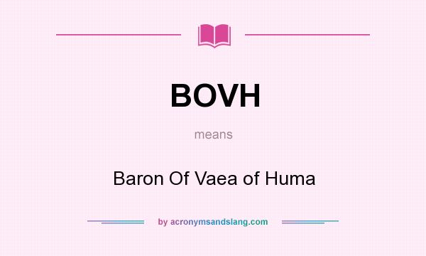 What does BOVH mean? It stands for Baron Of Vaea of Huma
