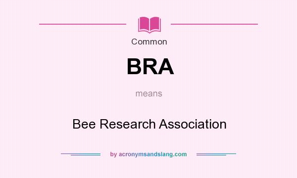 What does BRA mean? It stands for Bee Research Association