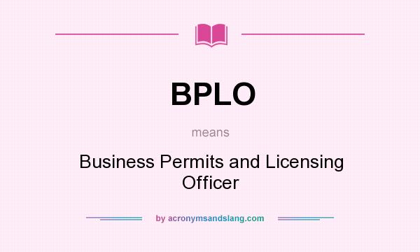 What does BPLO mean? It stands for Business Permits and Licensing Officer
