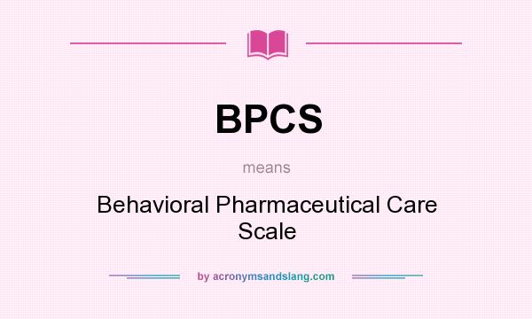 What does BPCS mean? It stands for Behavioral Pharmaceutical Care Scale