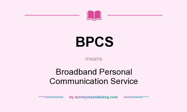 What does BPCS mean? It stands for Broadband Personal Communication Service