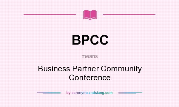 What does BPCC mean? It stands for Business Partner Community Conference