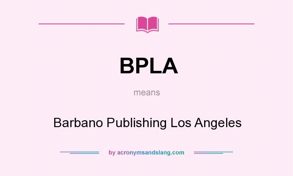 What does BPLA mean? It stands for Barbano Publishing Los Angeles