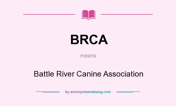 What does BRCA mean? It stands for Battle River Canine Association