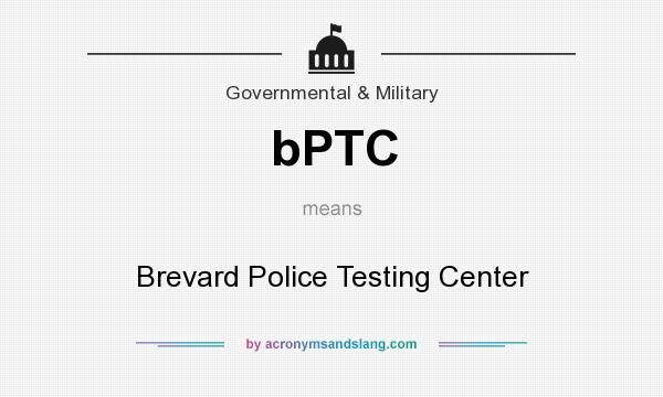 What does bPTC mean? It stands for Brevard Police Testing Center