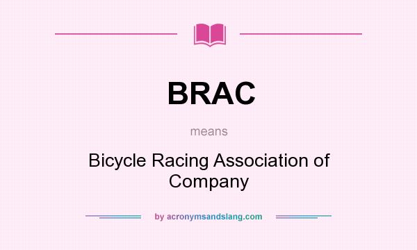 What does BRAC mean? It stands for Bicycle Racing Association of Company