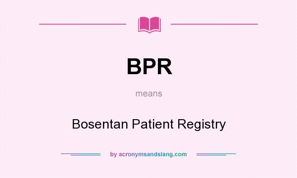 What does BPR mean? It stands for Bosentan Patient Registry