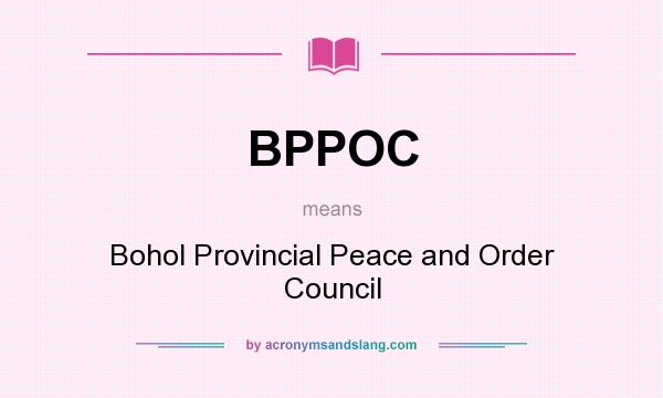What does BPPOC mean? It stands for Bohol Provincial Peace and Order Council